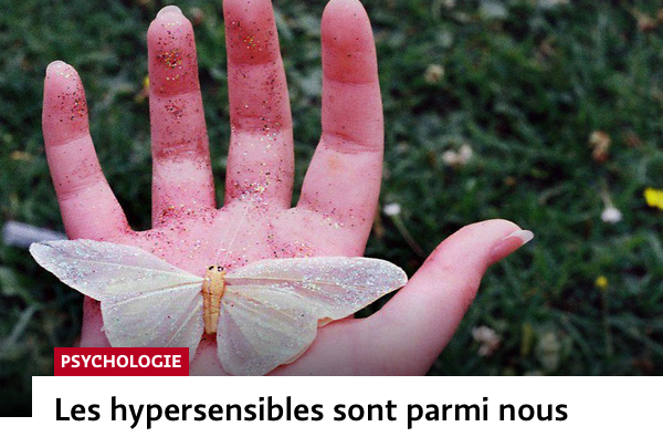 les hypersensibles sont parmi nous